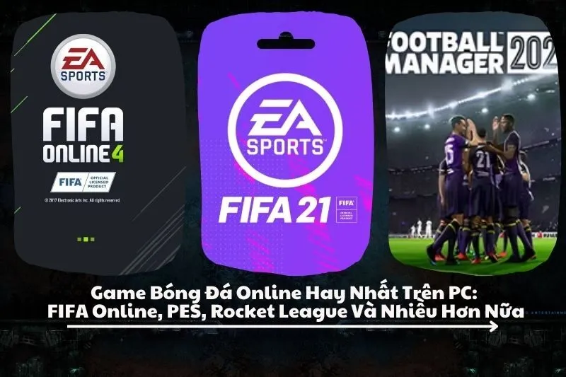Game Bóng Đá Online Hay Nhất Trên PC: FIFA Online, PES, Rocket League Và Nhiều Hơn Nữa