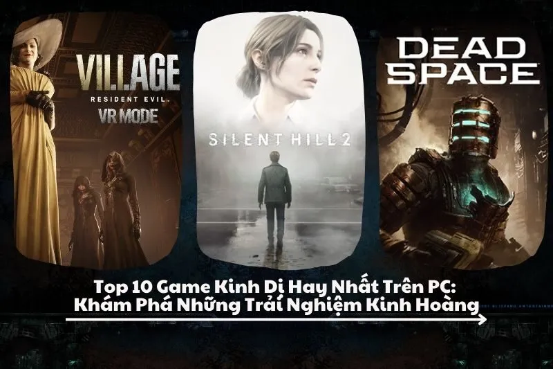 Top 10 Game Kinh Dị Hay Nhất Trên PC: Khám Phá Những Trải Nghiệm Kinh Hoàng