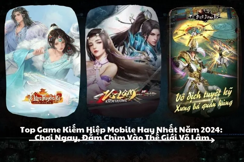 Top Game Kiếm Hiệp Mobile Hay Nhất Năm 2025: Chơi Ngay, Đắm Chìm Vào Thế Giới Võ Lâm
