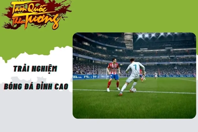 Trải nghiệm bóng đá đỉnh cao