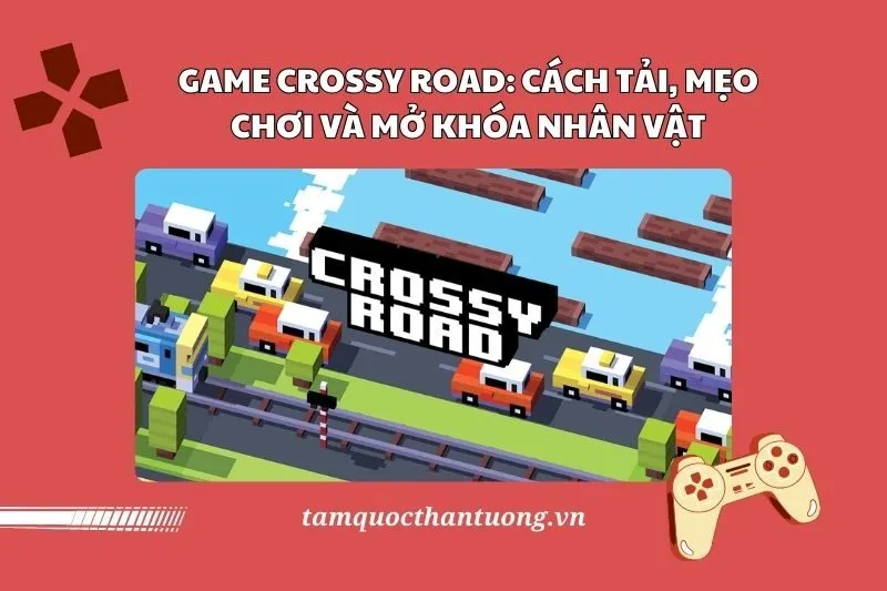 Game Crossy Road 2025: Cách tải, mẹo chơi và mở khóa nhân vật