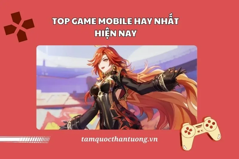 Game Mobile Hay 2025: Tựa Game Hành Động, Chiến Thuật và Nhập Vai Đỉnh Cao