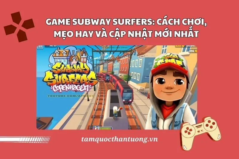 Game Subway Surfers 2025: Cách Chơi, Mẹo Hay và Cập Nhật Mới Nhất