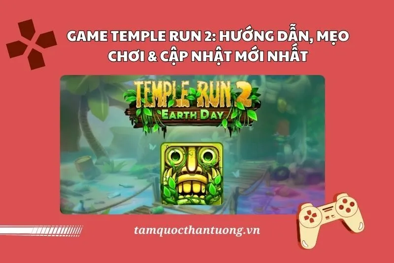 Game Temple Run 2: Hướng Dẫn, Mẹo Chơi & Cập Nhật 2025