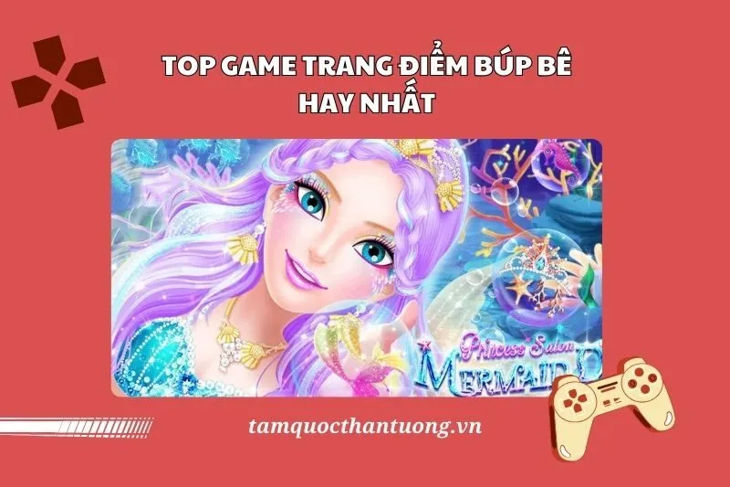 Top 15 Game Trang Điểm Búp Bê Hay 2025: Khám Phá Những Trò Chơi Nổi Bật