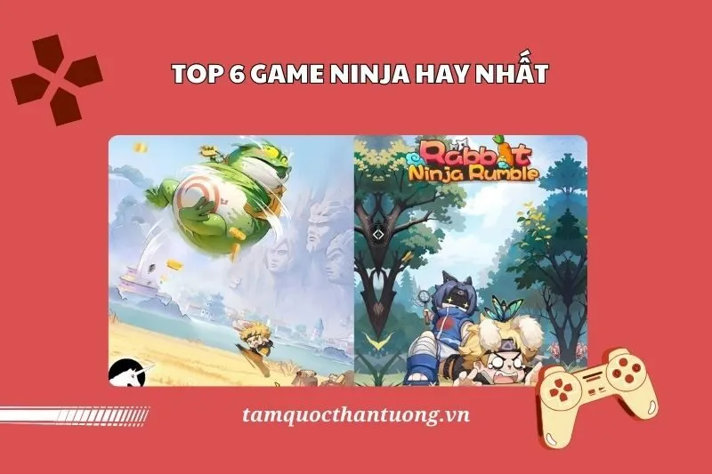 Top 6 Game Ninja Hay 2025 - Khám Phá Các Tựa Game Ninja Được Yêu Thích Nhất